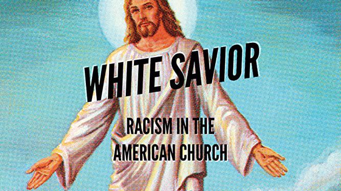White Savior: Racism In The American Church (2019) White Savior: Racism In The American Church (2019)