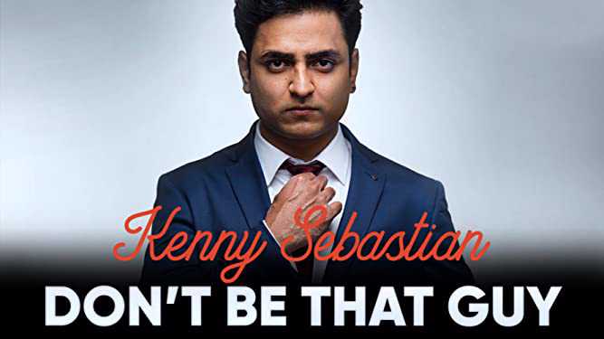 Kenny Sebastian: Dont Be That Guy Kenny Sebastian: Dont Be That Guy